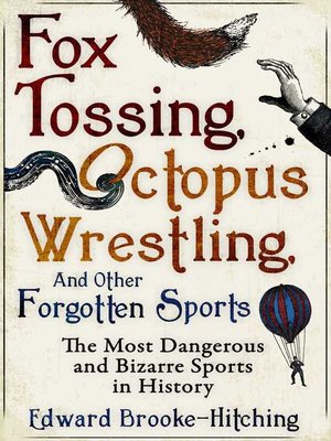 cover image of Fox Tossing, Octopus Wrestling and Other Forgotten Sports